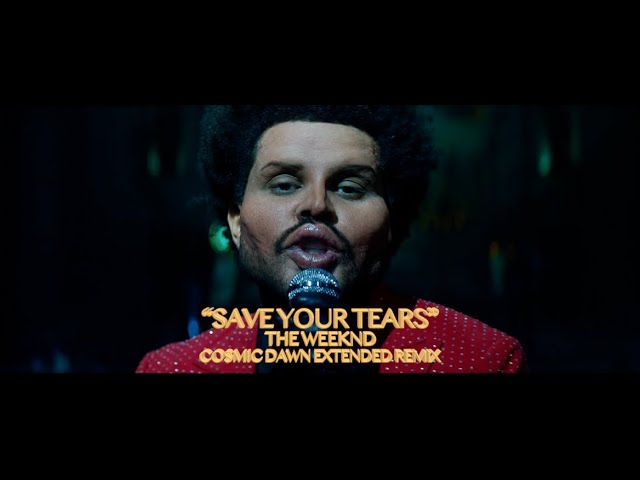 The Weeknd - Save Your Tears (Cosmic Dawn Extended Remix)