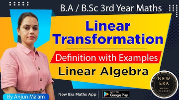 Linear Transformation | Definition & Examples | Linear Algebra BA/BSc 3rd Year Maths | New Era Maths