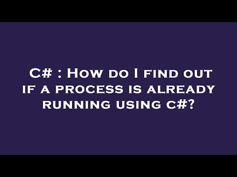 C# : How do I find out if a process is already running using c#?
