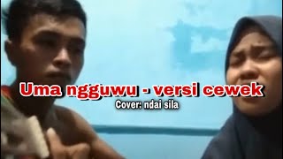 Uma ngguwu - versi cewek |[dangdut bima dompu]| cover ndai sila