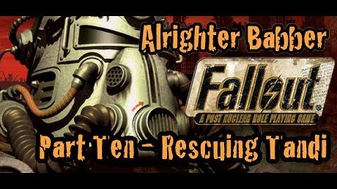 Fallout Part 10 Rescuing Tandi
