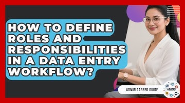How To Define Roles And Responsibilities In A Data Entry Workflow? - Admin Career Guide