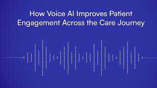 How Voice AI Improves Patient Engagement Across the Care Journey