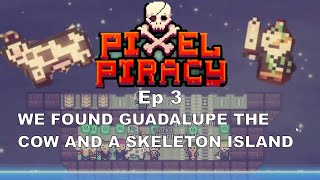 WE FOUND GUADALUPE THE COW AND A SKELETON ISLAND??! - Pixel Piracy EP 3