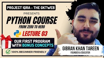 Python Course 2024: Lec 03 - Writing our First Program & Bonus Concepts | Project Iqra GKTWEB