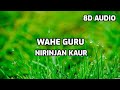 Nirinjan Kaur - Wahe Guru [ 8D 🎧 AUDIO ]