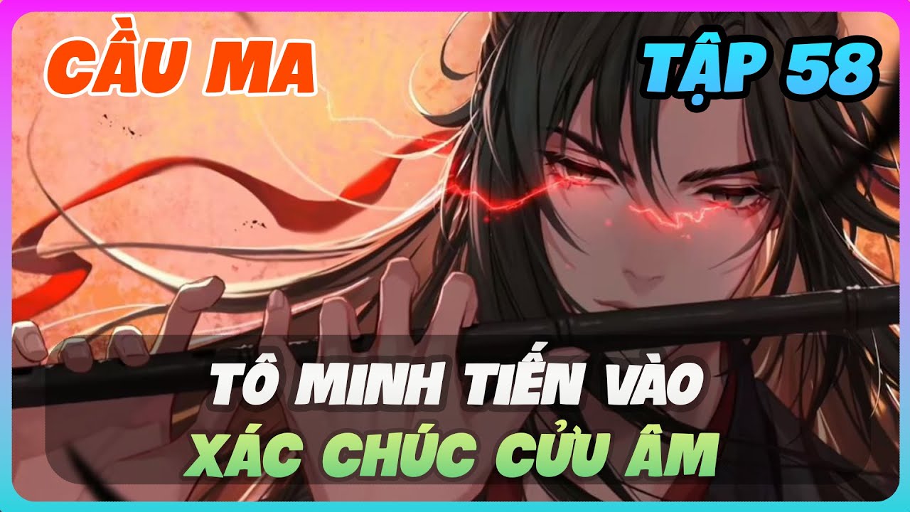 Cầu Ma Tập 58 | Tô Minh Tiến Vào Xác Chúc Cửu Âm - youtube