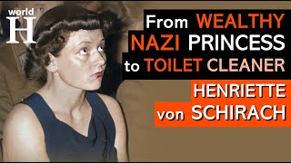 Henriette von Schirach - NAZI PRINCESS & Millionaire who Changed her Castle for Cleaning Toilets