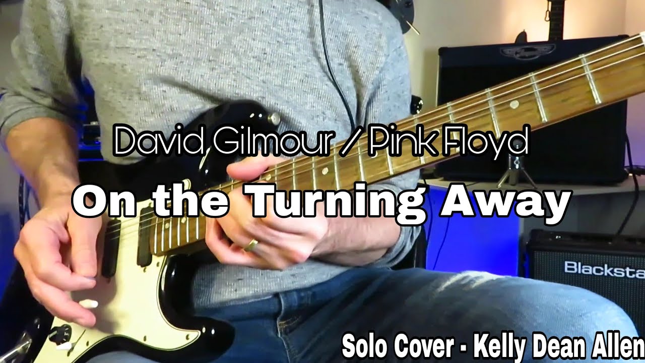 Pink Floyd (David Gilmour) On the Turning Away. Solo Cover Kelly Dean