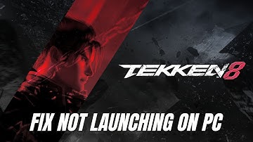 How To Fix TEKKEN 8 Not Launching, Unable to Launch, Won