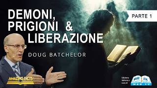 Demoni, Prigioni e Liberazione - Parte 1 - Doug Batchelor
