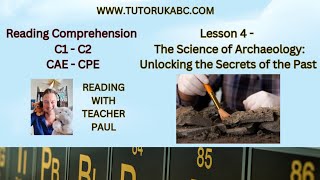 Reading Comprehension - C1-C2 - Lesson 4 - The Science of Archaeology: Unlocking the Secrets ...