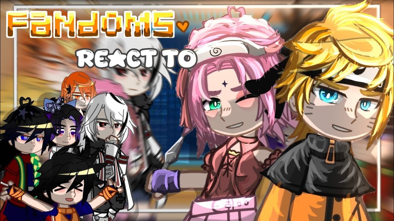 Fandoms react to each other / react to Naruto uzumaki/ gacha react to ...