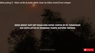 Bale pulang II - Toton caribo ft Justi Aldrin cover by Gihon marel ft eno smaper