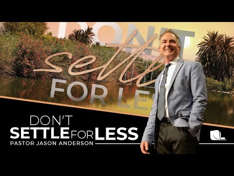 Don't Settle For Less | Pastor Jason Anderson