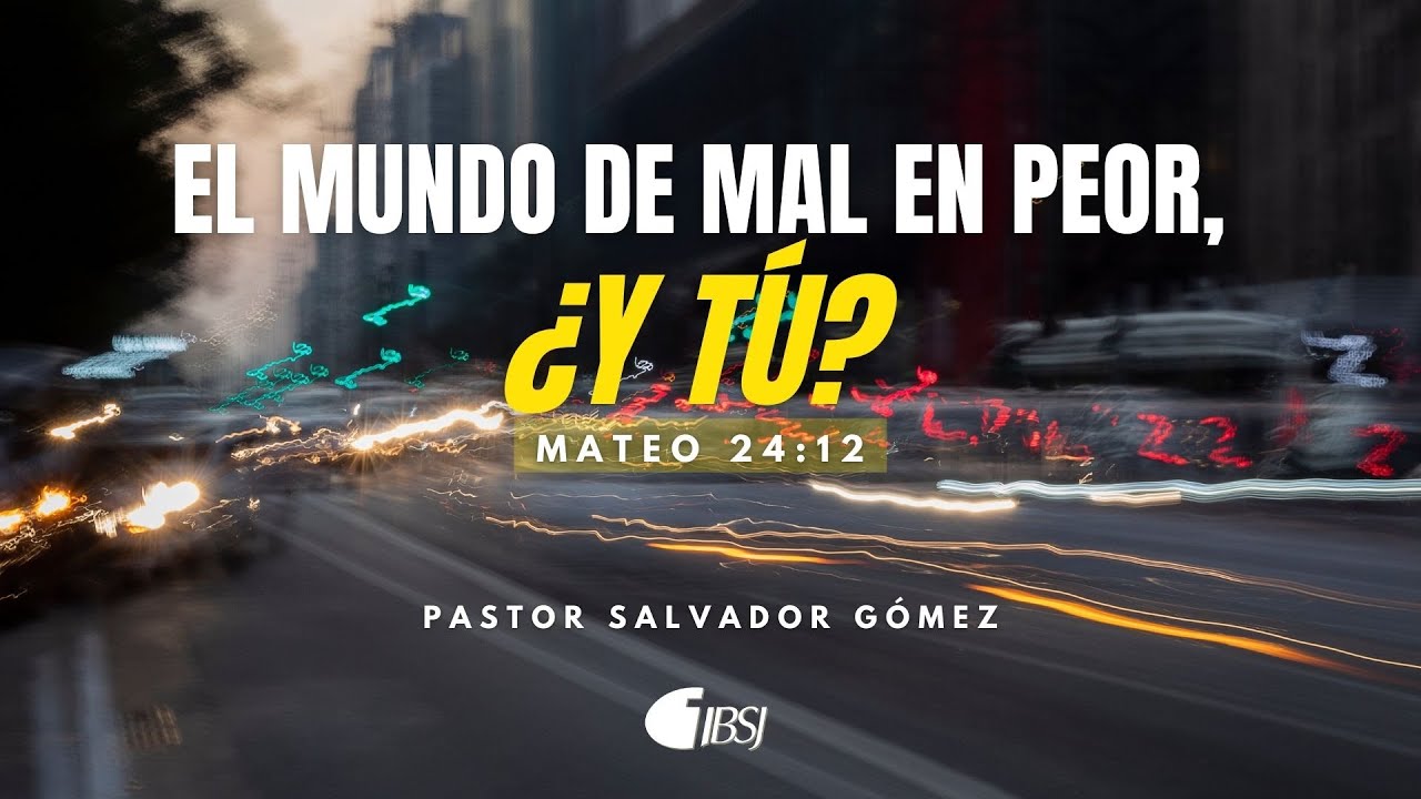 El mundo de mal en peor, ¿y tú? | Mateo 24:12| Ps. Salvador Gómez Dickson