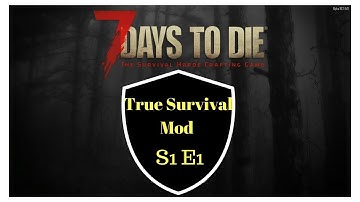 7 Days to Die - True Survival Mod - S1E1