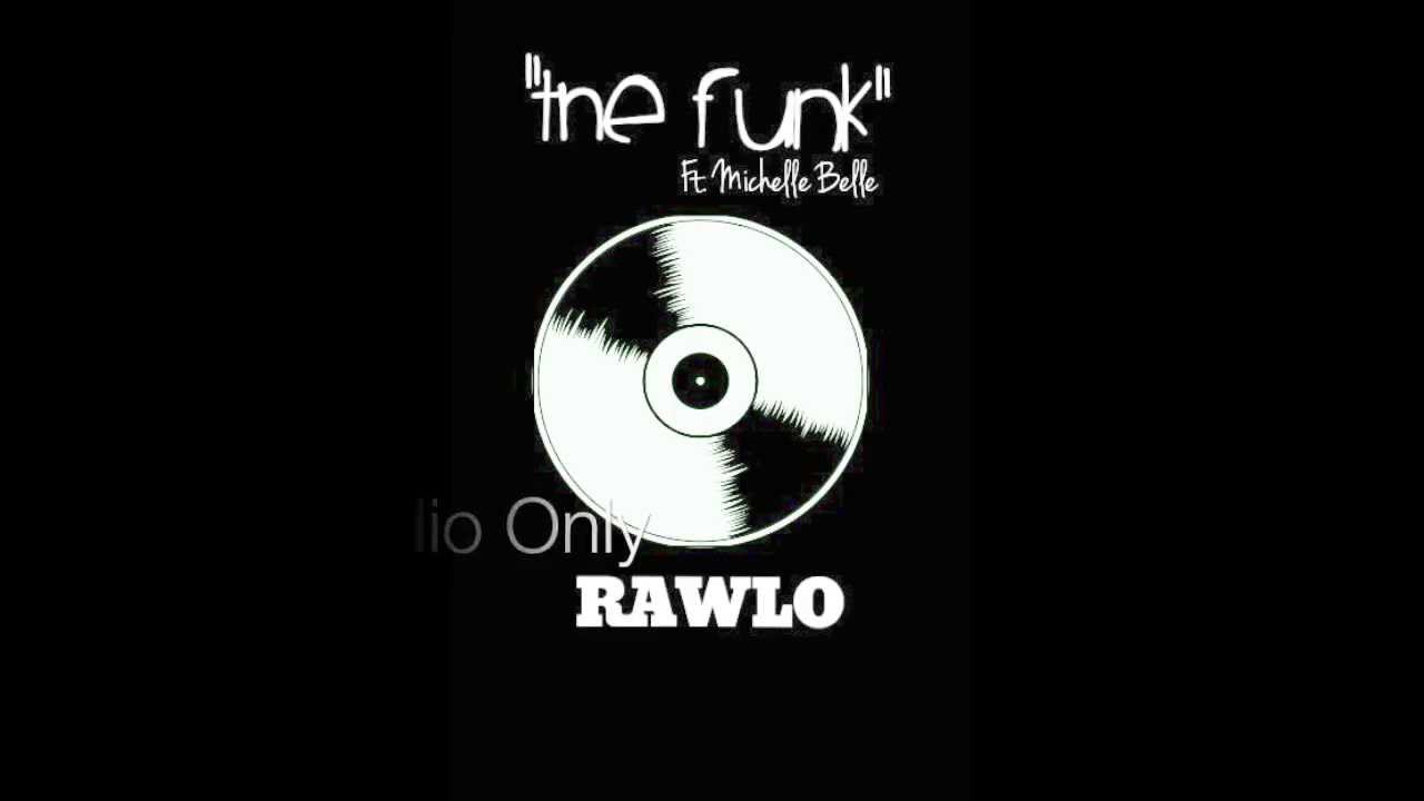 THE FUNK RAWLO Ft Michelle Belle