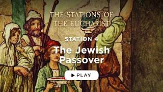 The Holy Week Retreat - The Jewish Passover - Station 4