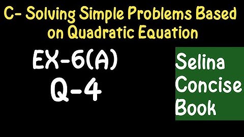 Simple Problems Based On Quadratic Equation- Class 10 ICSE Ex-6(A) Q-4| Selina Concise