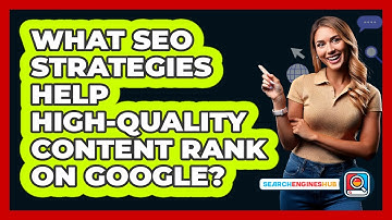 What SEO Strategies Help High-quality Content Rank On Google? - SearchEnginesHub.com