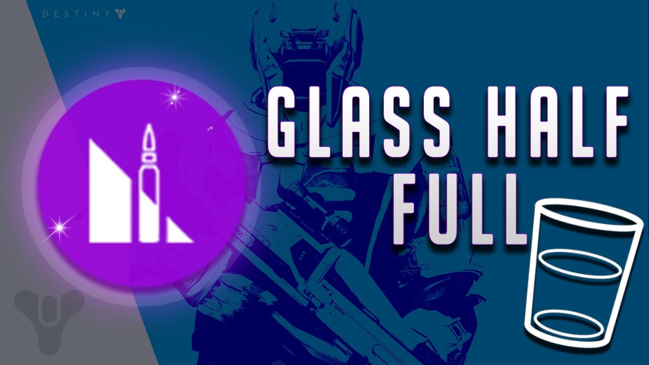 Destiny in Depth Glass Half Full (Glass Half Empty) YouTube
