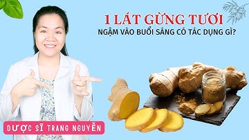 Ngậm một lát gừng sau khi thức dậy vào buổi sáng có tác dụng gì cho sức khỏe?