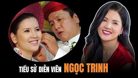 Cuộc đời và sự nghiệp diễn viên NSUT Ngọc Trinh