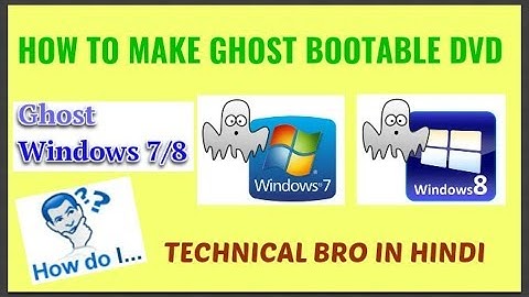 How to Make Ghost Bootable DVD/CD of Windows XP/7/8/8.1/10 Easy with Full Details [Hindi]