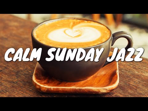 Calm Sunday JAZZ Café BGM ☕ Chill Out Jazz Music For Coffee, Lounging, Study, Reading & Relaxing