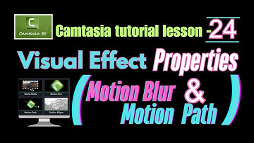 How To Make Your First Video In Camtasia 2023|Lesson 24 Visual Effect (Motion Blur & Motion Path)