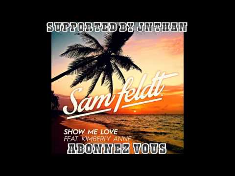 Sam Feldt - Show Me Love (Extended Mix) (ft. Kimberly Anne) SUPPORTED BY JNTHAN