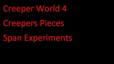 Creeper World 4 Creepers PiecesSpan Experiments