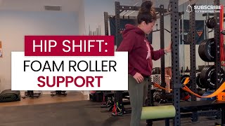 Hip Shift: Foam Roller Support