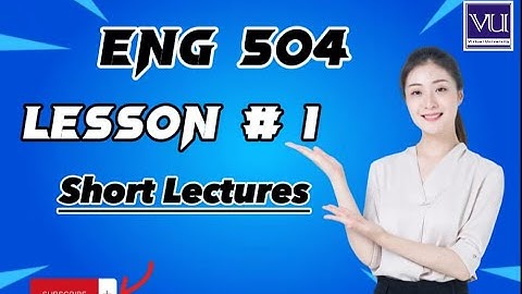 ENG 504 lesson # 1 Short Lecture|| eng504 new short lecture series lecture no.1