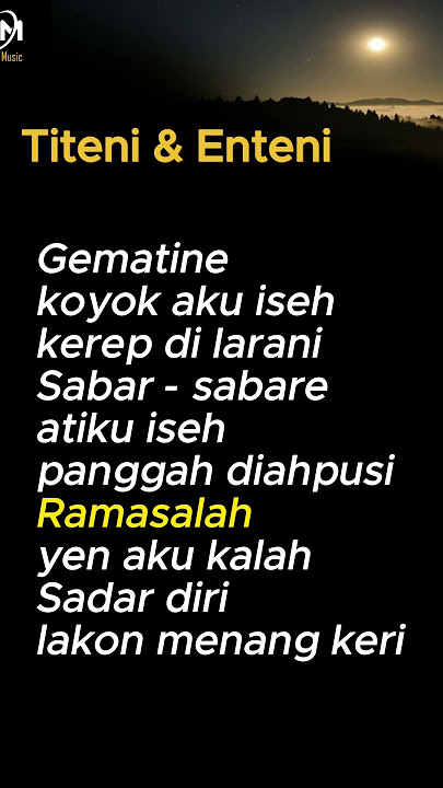 Gematine koyo aku iseh kerep di larani, Titeni Lan Enteni