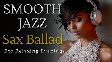 Smooth Jazz Sax Ballad – For Relaxing Evenings & Quiet Nights