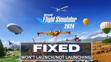 How to Fix Microsoft Flight Simulator 2024 Not Launching/Won