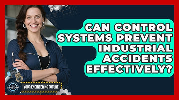 Can Control Systems Prevent Industrial Accidents Effectively? - Your Engineering Future