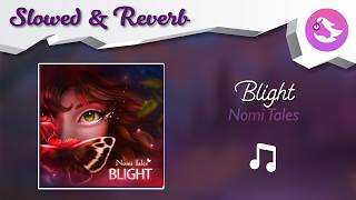 Blight - Nomi Tales Slowed & Reverb
