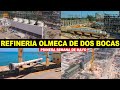 Nuevos Avances en la construcción de la Refinería Olmeca de Dos Bocas | Primera Semana de Mayo