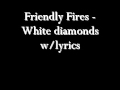 Friendly Fires - white diamonds lyrics