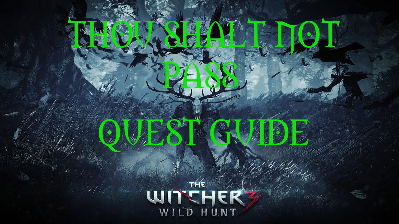 The Witcher 3 Wild Hunt Thou Shalt Not Pass Quest Guide YouTube The Witcher 3 Wild Hunt Thou Shalt Not Pass Quest Guide YouTube
