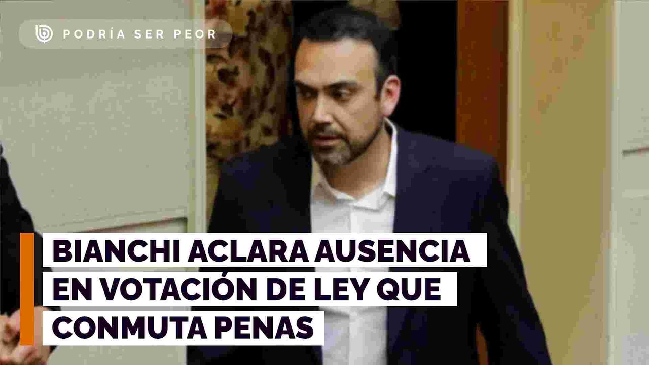 Bianchi aclara ausencia en votación de ley que conmuta penas: 