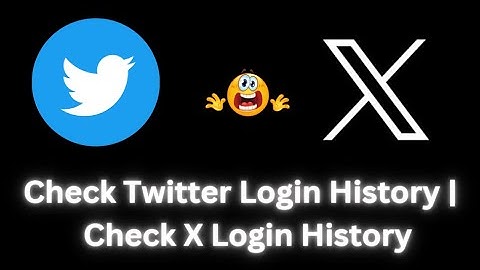 How to check all Twitter Login History ? Check X app Login History ?