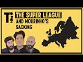The Super League and Jose Mourinho’s sacking