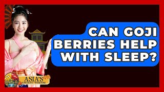 Can Goji Berries Help With Sleep? - Asias Ancient Wisdom