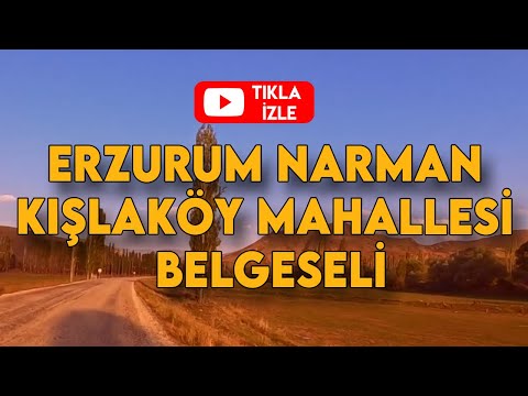 ERZURUM NARMAN KIŞLAKÖY MAHALLESİ BELGESELİ