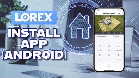 How to Download Lorex App on Android 2025?
