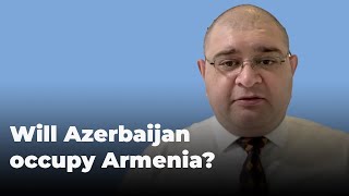 Will Azerbaijan occupy Armenia?